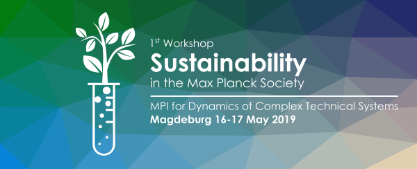 Workshop Sustainability in the Max Planck Society Workshop Sustainability in the Max Planck Society