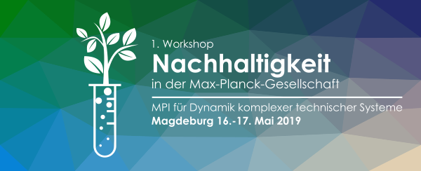 Workshop Nachhaltigkeit in der Max-Planck-Gesellschaft Workshop Nachhaltigkeit in der Max-Planck-Gesellschaft
